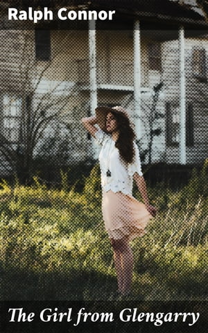 ŷKoboŻҽҥȥ㤨The Girl from Glengarry Love and Resilience in Early Canada: A Tale of Tradition and TriumphŻҽҡ[ Ralph Connor ]פβǤʤ310ߤˤʤޤ