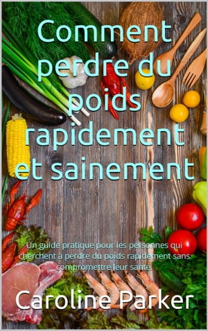 Comment perdre du poids rapidement et sainement Un guide pratique pour les personnes qui cherchent ? perdre du poids rapidement sans compromettre leur sant?.