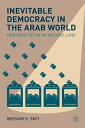 Inevitable Democracy in the Arab World New Realities in an Ancient Land【電子書籍】[ W...