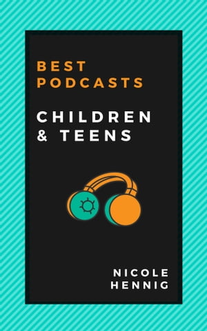 Best Podcasts: Children and Teens【電子書籍】[ Nicole Hennig ]