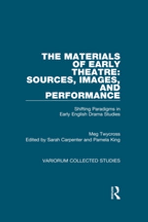 The Materials of Early Theatre: Sources, Images, and Performance