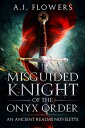 Misguided Knight of the Onyx Order【電子書籍】 A.J. Flowers