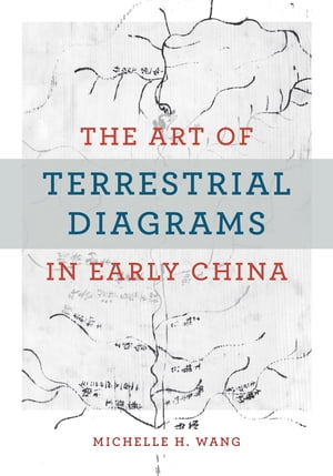 The Art of Terrestrial Diagrams in Early China