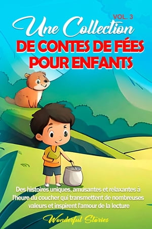 Une collection de contes de f?es pour enfants. (Vol.3) Des histoires uniques, amusantes et relaxantes ? l'heure du coucher qui transmettent de nombreuses valeurs et inspirent l'amour de la lecture.