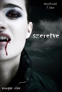 Szeretve (V?mp?rf?zetek 2. K?tet)【電子書籍】[ Morgan Rice ]