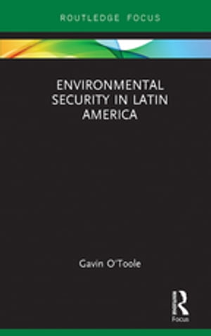 Environmental Security in Latin America【電子書籍】 Gavin O 039 Toole