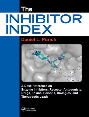 The Inhibitor Index A Desk Reference on Enzyme Inhibitors, Receptor Antagonists, Drugs, Toxins, Poisons, Biologics, and Therapeutic Leads