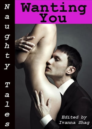 Naughty Tales: Wanting You