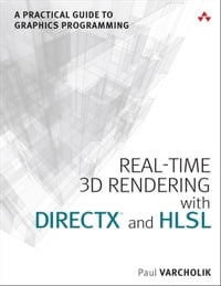 Real-Time 3D Rendering with DirectX and HLSLA Practical Guide to Graphics Programming【電子書籍】[ Paul Varcholik ]