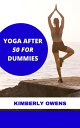Yoga After 50 The Yoga рrасt?се to improve 