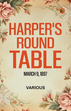 Harper's Round Table March 9 1897【電子書籍】[ Various ]