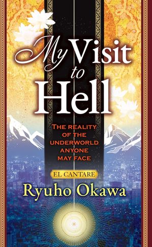 My Visit to Hell The Reality of the Underworld Anyone May Face【電子書籍】[ Ryuho Okawa ]
