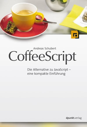 CoffeeScript Die Alternative zu JavaScript - eine kompakte Einf?hrung【電子書籍】[ Andreas Schubert ]