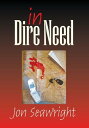 In Dire Need【電子書籍】[ Jon Seawright ]