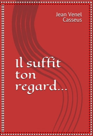 IL SUFFIT TON REGARD...Żҽҡ[ Jean Venel casseus ]