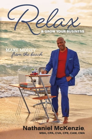 楽天楽天Kobo電子書籍ストアRelax & Grow Your Business Make Money From The Beach【電子書籍】[ Nathaniel McKenzie ]