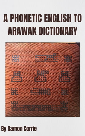 A Phonetic English to Arawak Dictionary