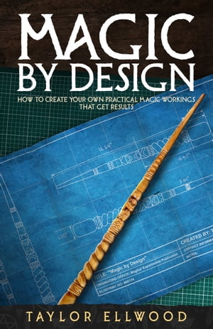 Magic by Design How to create your own practical magic workings that get results