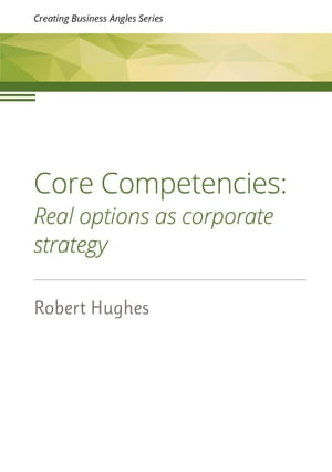 ŷKoboŻҽҥȥ㤨Core Competencies Real options as corporate strategyŻҽҡ[ Robert David Hughes ]פβǤʤ1,521ߤˤʤޤ
