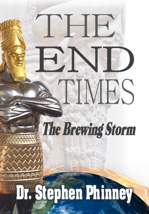 The End Times The Brewing Storm【電子書籍】[ Dr. Stephen Phinney ]