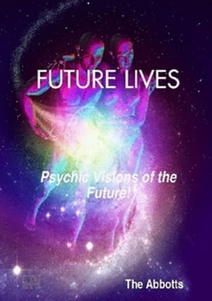 Future Lives: Psychic Visions of the Future!