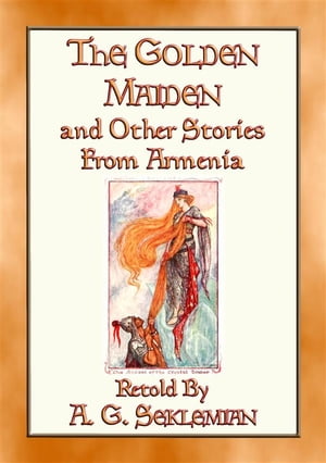 THE GOLDEN MAIDEN AND OTHER STORIES FROM ARMENIA - 29 stories from the Caucasus Corridor