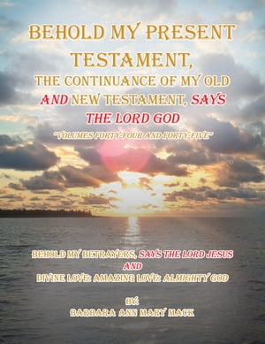 Behold My Present Testament Behold My Present Testament, the Continuance of My O...
