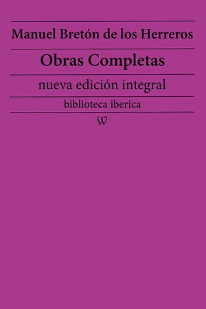 Manuel Bretón de los Herreros: Obras completas (nueva edición integral)