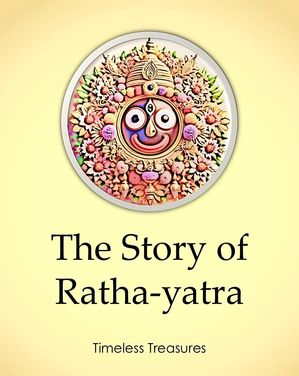 The Story of Ratha-yatra Timeless Treasures, #7【電子書籍】[ Sonal Pathak ]
