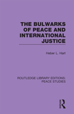 The Bulwarks of Peace and International Justice【電子書籍】[ Heber L. Hart ]