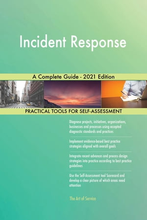 Incident Response A Complete Guide - 2021 Edition【電子書籍】[ Gerardus Blokdyk ]