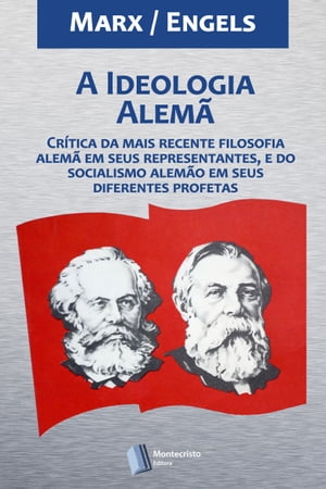 A Ideologia Alem? Cr?tica da mais recente filosofia alem? em seus representantes, e do socialismo alem?o em seus diferentes profetas【電子書籍】[ Karl Marx ]