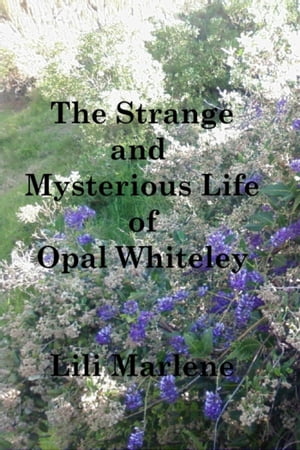 The Strange and Mysterious Life of Opal Whiteley