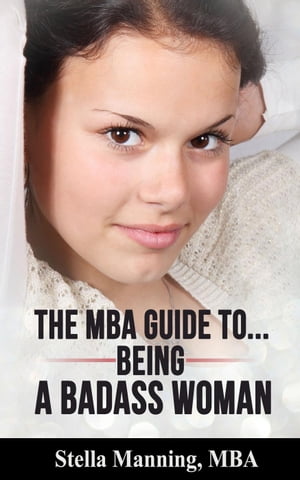 The MBA Guide to... Being a Badass Woman