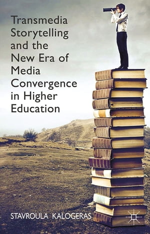 Transmedia Storytelling and the New Era of Media Convergence in Higher EducationŻҽҡ[ Stavroula Kalogeras ]