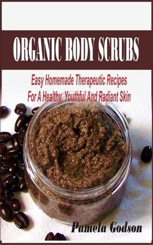ŷKoboŻҽҥȥ㤨Organic body scrub recipes Easy Homemade Therapeutic Recipes For A Healthy, Youthful And Radiant SkinŻҽҡ[ Pamela Godson ]פβǤʤ492ߤˤʤޤ
