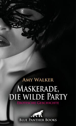 Maskerade, die wilde Party | Erotische Geschichte Wild im Swingerclub ...【電子書籍】[ Amy Walker ]