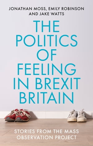 The politics of feeling in Brexit Britain Stories from the Mass Observation Project