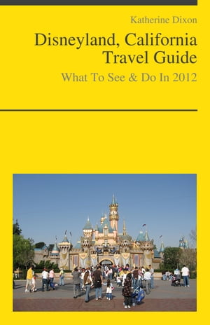 Disneyland, California Travel Guide - What To See & Do