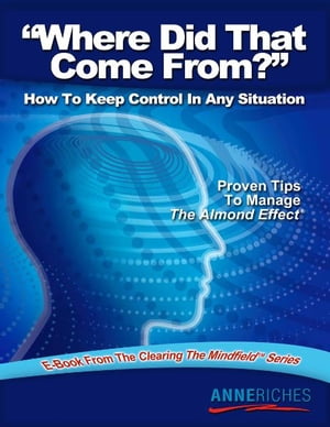 Where Did That Come From?: How to Keep Control In Any Situation