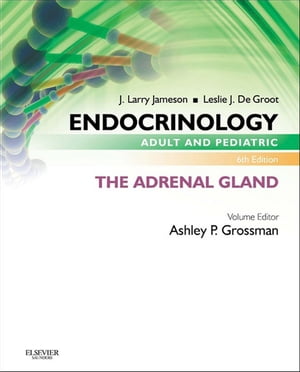 Endocrinology Adult and Pediatric: The Adrenal Gland E-Book