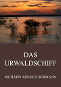 Das Urwaldschiff【電子書籍】 Richard Arnold Bermann