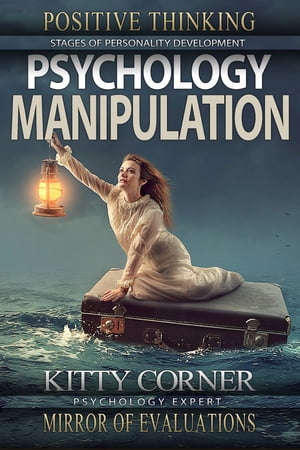 Psychology Manipulation Stages of Personality Development: Mental Health, Feeling Good, Self Esteem, Personality Psychology【電子書籍】 Kitty Corner