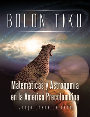 Bolon Tiku Matem?ticas Y Astronom?a En La Am?rica Precolombina