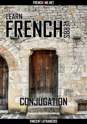 Learn French Verbs - Conjugation【電子書籍】[ Vincent Lefrancois ]