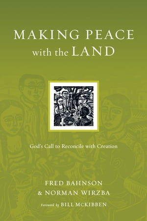 Making Peace with the Land God's Call to Reconcile with Creation