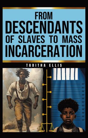 From Descendants of Slaves to Mass Incarceration【電子書籍】 Tabitha Ellis