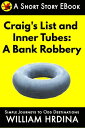 Craig 039 s List and Inner Tubes: A Bank Robbery【電子書籍】 William Hrdina