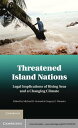 Threatened Island Nations Legal Implications of Rising Seas and a Changing Climate