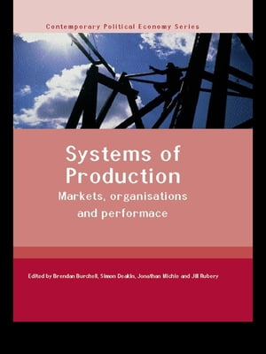 Systems of Production Markets, Organisations and Performance【電子書籍】[ Brendan Burchell ]